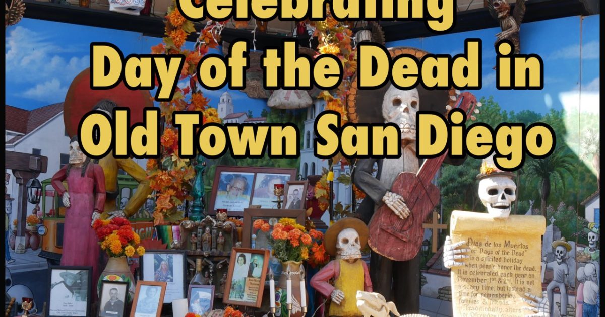 Celebrating Day of the Dead in Old Town San Diego LadyBug Blog